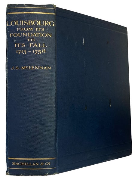 Item #43081 Louisbourg. From Its Foundation to its Fall, 1713-1758. J. S McLENNAN.
