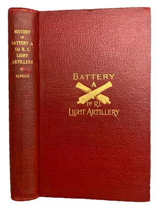 The History of Battery A, First Regiment The History of Battery A, First Regiment Rhode Island. Thomas M. ALDRICH.