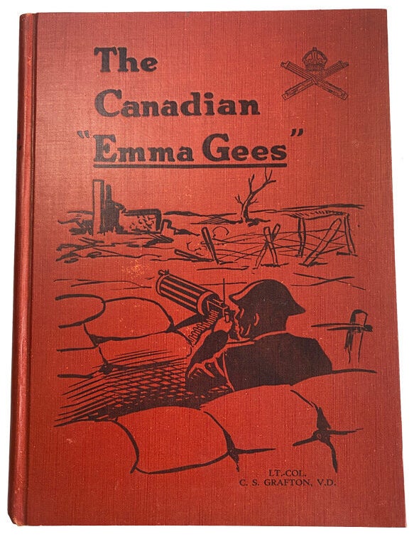 Item #43371 The Canadian "Emma Gees". A History of the Canadian Machine Gun Corps. C. S GRAFTON.