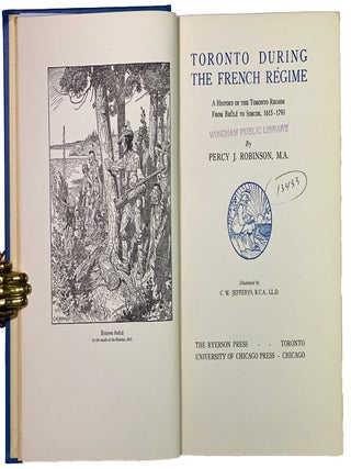 Studies Toronto During the French Regime. A History of the Toronto Region from Brule to Simcoe, 1615-1793. Illustrated by C.W. Jefferys. The Canadian Historical Series.