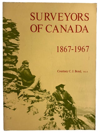 Item #43503 Surveyors Of Canada 1867-1967. Courtney C. J BOND