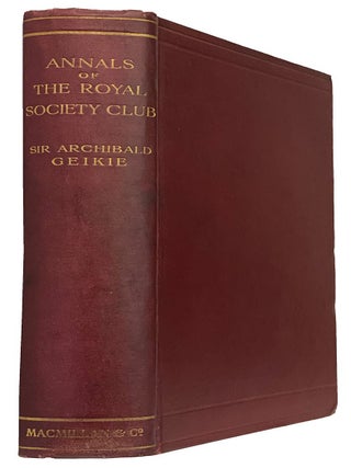 Item #43514 Annals of the Royal Society Club. The Record of a London Dining-Club in the...
