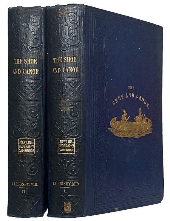 Item #43517 The Shoe and Canoe, or Pictures of Travel in The Canadas. Illustrative of Their Scenery and of Colonial Life; with facts and opinions on emigration, state policy, and other points of public interest. With Numerous Plates and Maps. John J. BIGSBY.