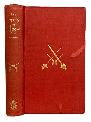The Field Of Honour: Being a Complete and Comprehensive History of Duelling In All Countries;. Ben C. TRUMAN.
