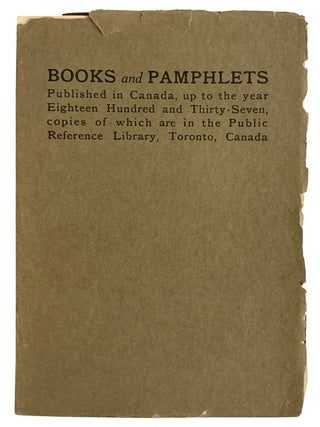 Books and Pamphlets. Published in Canada, up to the year Eighteen Hundred and Thirty-Seven, TORONTO Public Library.