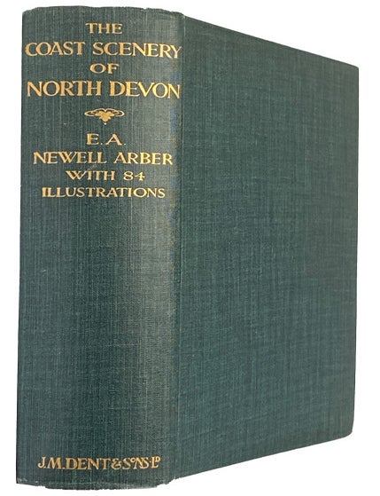 Item #43740 The Coast Scenery of North Devon. Being an Account of the Geological Features of the Coast Line extending from Porlock in Somerset to Boncastle in North Cornwall. E. A. Newell ARBER.