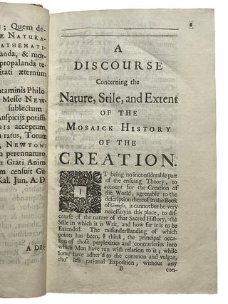 A New Theory of the Earth, From its Original, to the Consummation of all Things. Wherein The Creation of the World in Six Days, The Universal Deluge, And the General Conflagration, As Laid Down In The Holy Scriptures, Are shewn to be perfectly agreeable to Reason and Philosophy. With a large Introductory Discourse concerning the Genuine Nature, Stile, and Extent of the Mosaick History of the Creation.