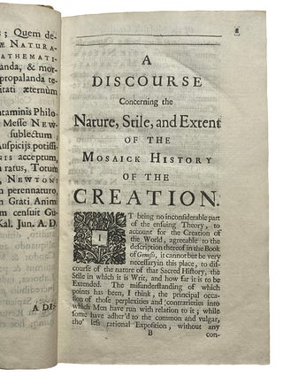 A New Theory of the Earth, From its Original, to the Consummation of all Things. Wherein The Creation of the World in Six Days, The Universal Deluge, And the General Conflagration, As Laid Down In The Holy Scriptures, Are shewn to be perfectly agreeable to Reason and Philosophy. With a large Introductory Discourse concerning the Genuine Nature, Stile, and Extent of the Mosaick History of the Creation.