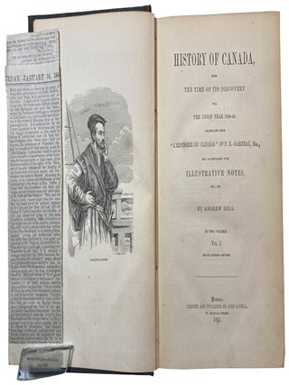 History of Canada, from the time of its discovery, till the union year (1840-41): translated from "L'Histoire Du Canada" of F.X. Garneau, and accompanied with illustrative notes, etc, by Andrew Bell. Second Edition Revised.
