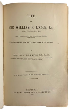 Life of Sir William E. Logan. First Director of the Geological Survey of Canada. Chiefly compiled from his journals and reports.