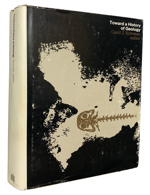 Item #44106 Toward A History Of Geology. Proceedings of the New Hampshire Inter-Disciplinary Conference on the History of Geology September 7-12, 1967. Cecil J. SCHNEER.