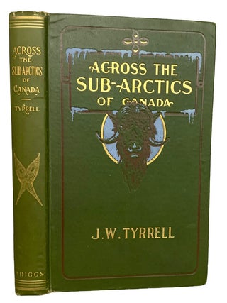 Across The Sub-Arctics of Canada. A Journey of 3,200 Miles by Canoe and Snowshoe Through the...