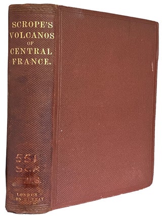 The Geology and Extinct Volcanos of Central France. Second Edition, Enlarged and Improved. G. Poulett SCROPE.