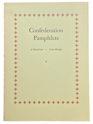 Confederation Pamphlets. A Check List - Liste Abregee. Lawrence Lande Foundation for Canadian...