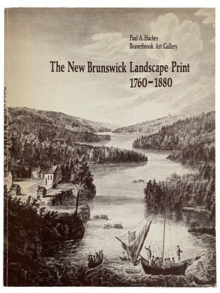 Item #44250 The New Brunswick Landscape Print 1760-1880. Paul A. HACHEY
