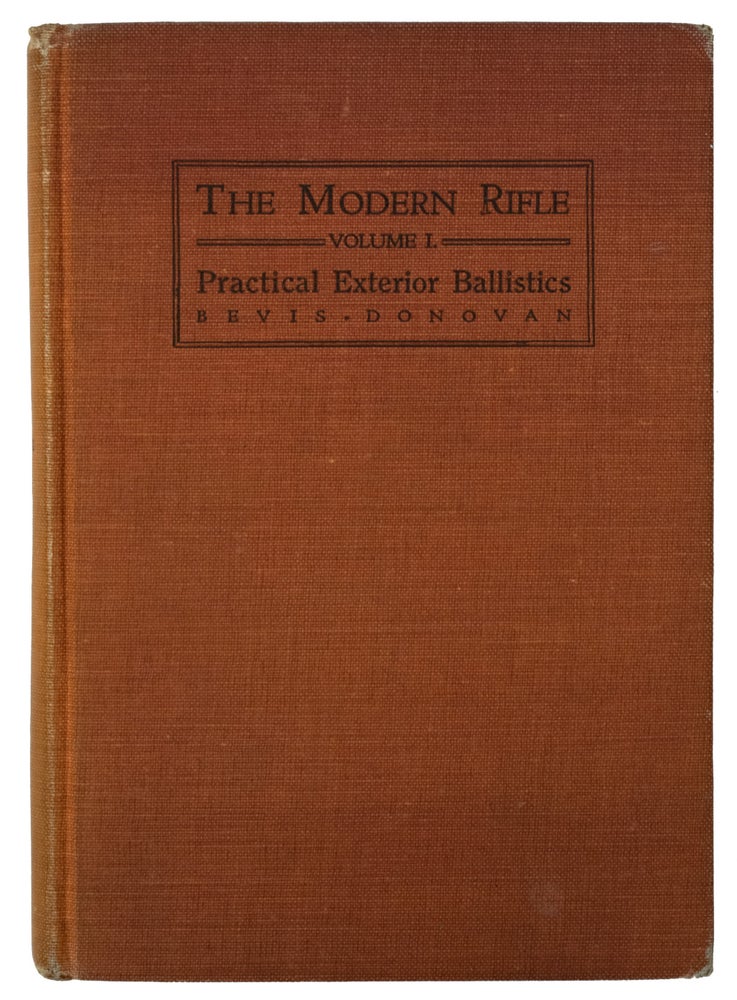 Item #8817 The Modern Rifle. Volume One. Practical Exterior Ballistics for Hunters and Marksmen. J. R. BEVIS, J A. Donovan.