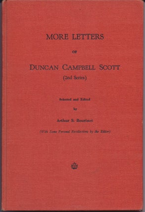 Item #9046 More Letters of Duncan Campbell Scott. (Second Series). Selected and Edited by Arthur...