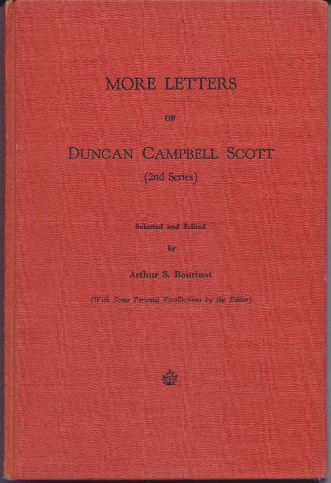 Item #9046 More Letters of Duncan Campbell Scott. (Second Series). Selected and Edited by Arthur S. Bourinot. (With Some Personal Recollections by the Editor). Arthur S. BOURINOT.