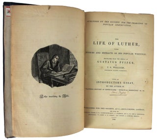 The Life of Luther, with Notices and Extracts of His Popular Writings. With an Introductory Essay, by the Author of "Natural History of Enthusiasm," "Spiritual Despotism," (Isaac Taylor). Translated by T.S. Williams.
