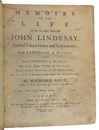 Memoirs of the Life of the late Right Honourable John Lindesay, Earl of Craufurd and Lindesay; Lord Lindesay of Glenesk; and Lord Lindesay of the Byers. One of the Sixteen Peers for Scotland , Lieutenant- General of His Majesty's Forces; and Colonel of the Royal North British Grey Dragoons.