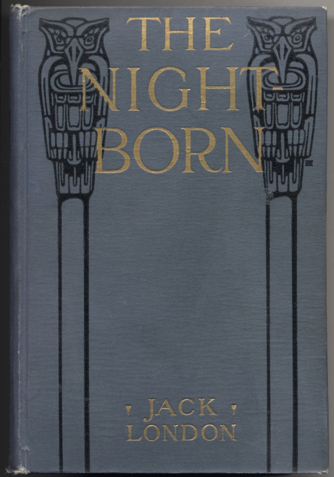 Item #9919 The Night-Born and also, The Madness of John Harned, When the World was Young, the Benefit of the Doubt, Winged Blackmail, Bunches of Knuckles, War, Under the Deck Awnings, To Kill a Man, A Man, The Mexican. Jack LONDON.